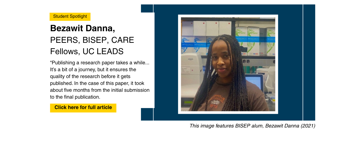 Student Spotlight: Bezawit Danna, PEERS, BISEP, CARE Fellows, UC LEADS. "Publishing a research paper takes a while... It's a bit of a journey, but it ensures the quality of research before it gets published. In the case of this paper, it took about five months from the initial submission to the final production. Click here for full article. (2021)