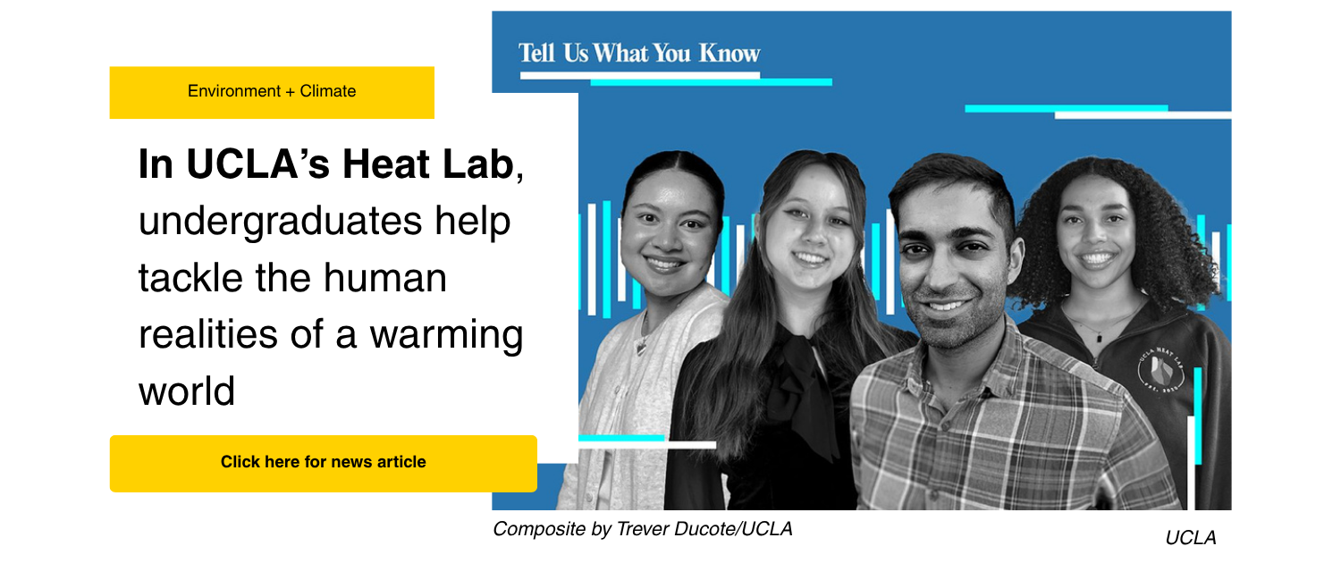 In UCLA’s Heat Lab, undergraduates help tackle the human realities of a warming world. Click here for the news article